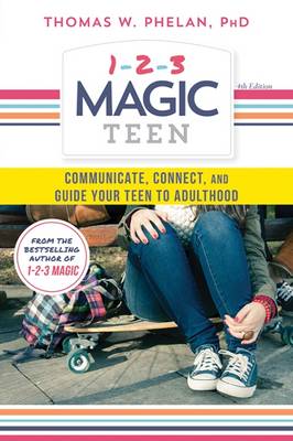 Thomas W. Phelan - 1-2-3 Magic Teen: Communicate, Connect, and Guide Your Teen to Adulthood - 9781492637899 - V9781492637899