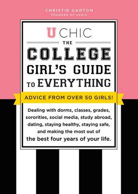 Christie Garton - U Chic: The College Girl's Guide to Everything: Dealing with Dorms, Classes, Sororities, Social Media, Dating, Staying Safe, and Making the Most Out of the Best Four Years of Your Life - 9781492645993 - V9781492645993