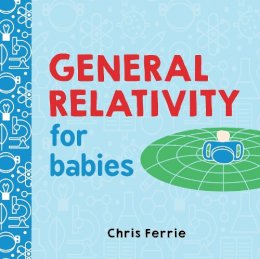 Chris Ferrie - General Relativity for Babies (Baby University) - 9781492656265 - V9781492656265