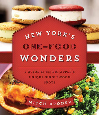 Mitch Broder - New York´s One-Food Wonders: A Guide to the Big Apple´s Unique Single-Food Spots - 9781493006427 - V9781493006427