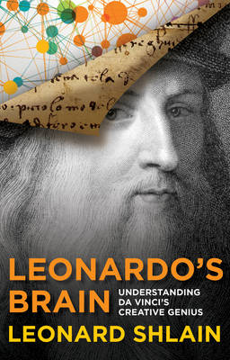 Leonard Shlain - Leonardo´s Brain: Understanding Da Vinci´s Creative Genius - 9781493009398 - 9781493009398