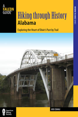 Joe Cuhaj - Hiking Through History Alabama: Exploring the Heart of Dixie´s Past by Trail from the Selma Historic Walk to the Confederate Memorial Park - 9781493019380 - V9781493019380