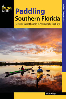 Nigel Foster - Paddling Southern Florida: A Guide to the Area´s Greatest Paddling Adventures - 9781493025664 - V9781493025664