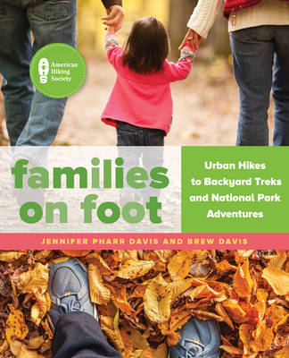 Jennifer Pharr Davis - Families on Foot: Urban Hikes to Backyard Treks and National Park Adventures - 9781493026715 - V9781493026715