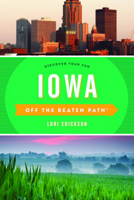 Lori Erickson - Iowa Off the Beaten Path (R): Discover Your Fun - 9781493027590 - V9781493027590