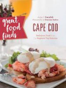 John F. Carafoli - Great Food Finds Cape Cod: Delicious Food from the Region´s Top Eateries - 9781493028115 - V9781493028115