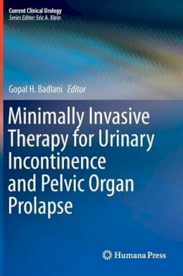 Gopal H. Badlani (Ed.) - Minimally Invasive Therapy for Urinary Incontinence and Pelvic Organ Prolapse - 9781493900077 - V9781493900077