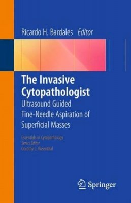 Ricardo H. Bardales - The Invasive Cytopathologist: Ultrasound Guided Fine-Needle Aspiration of Superficial Masses - 9781493907298 - V9781493907298