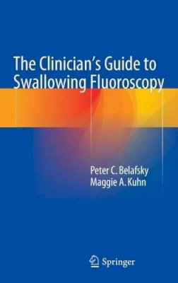 Peter C. Belafsky - The Clinician´s Guide to Swallowing Fluoroscopy - 9781493911080 - V9781493911080