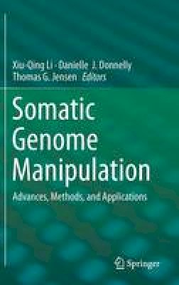 Xiu-Qing Li (Ed.) - Somatic Genome Manipulation: Advances, Methods, and Applications - 9781493923885 - V9781493923885