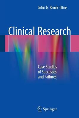 John G. Brock-Utne - Clinical Research: Case Studies of Successes and Failures - 9781493925155 - V9781493925155