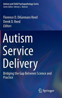 Florence D. Digennaro Reed (Ed.) - Autism Service Delivery: Bridging the Gap Between Science and Practice - 9781493926558 - V9781493926558