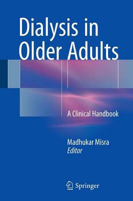 Madhukar Misra - Dialysis in Older Adults: A Clinical Handbook - 9781493933181 - V9781493933181