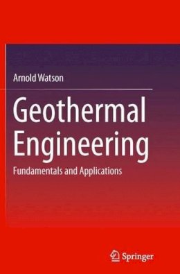 Arnold Watson - Geothermal Engineering: Fundamentals and Applications - 9781493946792 - V9781493946792