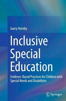 Garry Hornby - Inclusive Special Education: Evidence-Based Practices for Children with Special Needs and Disabilities - 9781493952663 - V9781493952663