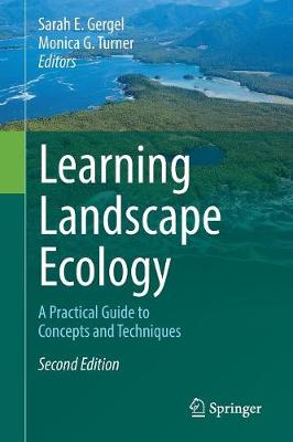 Sarah E. Gergel (Ed.) - Learning Landscape Ecology: A Practical Guide to Concepts and Techniques - 9781493963720 - V9781493963720