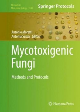 Antonio Moretti (Ed.) - Mycotoxigenic Fungi: Methods and Protocols - 9781493967056 - V9781493967056