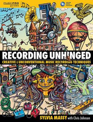 Sylvia Massy - Recording Unhinged: Creative and Unconventional Music Recording Techniques - 9781495011276 - V9781495011276