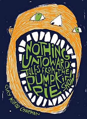 Clay McLeod Chapman - Nothing Untoward: Stories from  The Pumpkin Pie Show - 9781495061042 - V9781495061042