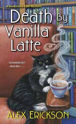 Alex Erickson - Death By Vanilla Latte - 9781496708854 - V9781496708854