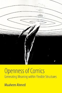 Maaheen Ahmed - Openness of Comics: Generating Meaning within Flexible Structures - 9781496805935 - V9781496805935