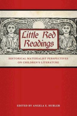 Hubler, Angela E - Little Red Readings: Historical Materialist Perspectives on Children's Literature (Children's Literature Association Series) - 9781496807830 - V9781496807830