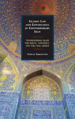 Mehran Tamadonfar - Islamic Law and Governance in Contemporary Iran: Transcending Islam for Social, Economic, and Political Order - 9781498507561 - V9781498507561