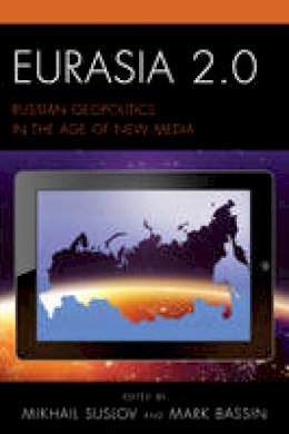 Mikhail Suslov (Ed.) - Eurasia 2.0: Russian Geopolitics in the Age of New Media - 9781498521413 - V9781498521413