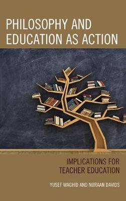 Yusef Waghid - Philosophy and Education as Action: Implications for Teacher Education - 9781498543446 - V9781498543446