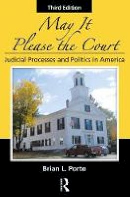 Brian L. Porto - May It Please the Court: Judicial Processes and Politics In America - 9781498737395 - V9781498737395