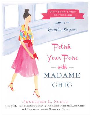 Jennifer L. Scott - Polish Your Poise with Madame Chic: Lessons in Everyday Elegance - 9781501118739 - V9781501118739