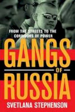 Svetlana Stephenson - Gangs of Russia: From the Streets to the Corridors of Power - 9781501700248 - V9781501700248