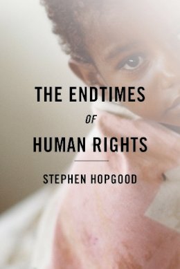 Stephen Hopgood - The Endtimes of Human Rights - 9781501700668 - V9781501700668