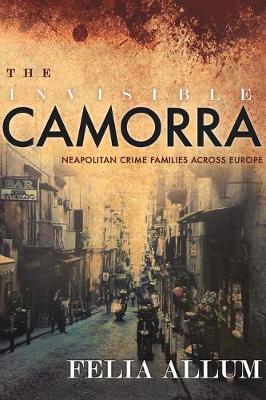 Felia Allum - The Invisible Camorra: Neapolitan Crime Families across Europe - 9781501702457 - V9781501702457