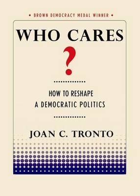 Joan Tronto - Who Cares?: How to Reshape a Democratic Politics - 9781501702747 - V9781501702747