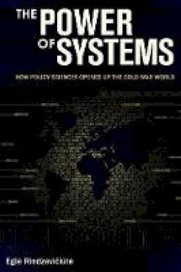 Eglė Rindzevičiūtė - The Power of Systems: How Policy Sciences Opened Up the Cold War World - 9781501703188 - V9781501703188