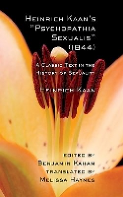 Heinrich Kaan - Heinrich Kaan´s Psychopathia Sexualis (1844): A Classic Text in the History of Sexuality - 9781501704604 - V9781501704604