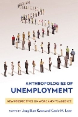 Jong Bum Kwon (Ed.) - Anthropologies of Unemployment: New Perspectives on Work and Its Absence - 9781501704666 - V9781501704666