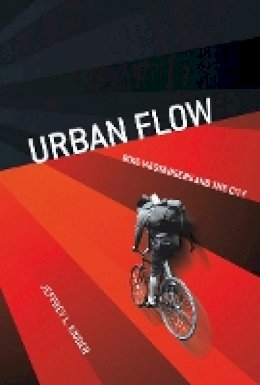 Jeffrey L. Kidder - Urban Flow: Bike Messengers and the City - 9781501713590 - V9781501713590