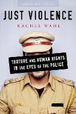 Rachel Wahl - Just Violence: Torture and Human Rights in the Eyes of the Police - 9781503601017 - V9781503601017