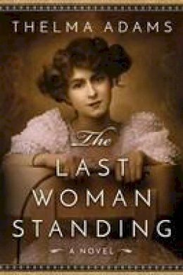 Thelma Adams - The Last Woman Standing: A Novel - 9781503935181 - V9781503935181