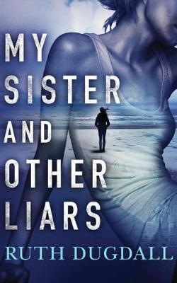 Ruth Dugdall - My Sister and Other Liars - 9781503942288 - V9781503942288