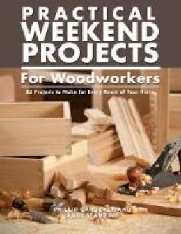 Phillip Gardner - Practical Weekend Projects for Woodworkers: 35 Projects to Make for Every Room of Your Home - 9781504801065 - V9781504801065 Phillip Gardner - Practical Weekend Projects for Woodworkers: 35 Projects to Make for Every Room of Your Home - 9781504801065 - V9781504801065