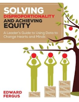 Edward A. Fergus - Solving Disproportionality and Achieving Equity: A Leader's Guide to Using Data to Change Hearts and Minds - 9781506311258 - V9781506311258