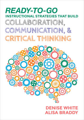 Denise M. White - Ready-to-Go Instructional Strategies That Build Collaboration, Communication, and Critical Thinking - 9781506333953 - V9781506333953