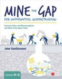 John J. Sangiovanni - Mine the Gap for Mathematical Understanding, Grades K-2: Common Holes and Misconceptions and What To Do About Them - 9781506337685 - V9781506337685