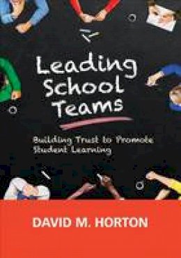 David M. Horton - Leading School Teams: Building Trust to Promote Student Learning - 9781506344928 - V9781506344928