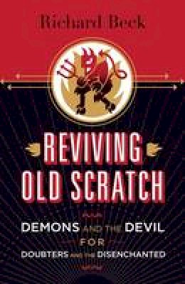 Richard Beck - Reviving Old Scratch: Demons and the Devil for Doubters and the Disenchanted - 9781506401355 - V9781506401355