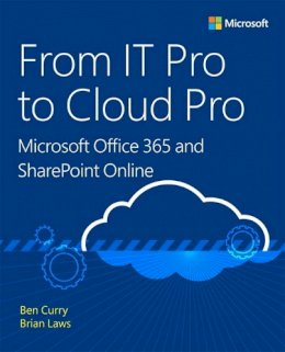 Ben Curry - From IT Pro to Cloud Pro Microsoft Office 365 and SharePoint Online - 9781509304141 - V9781509304141