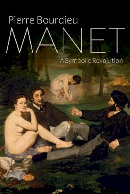 Pierre Bourdieu - Manet: A Symbolic Revolution - 9781509500093 - V9781509500093